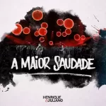 Download música A Maior Saudade - Henrique e Juliano (2021) grátis