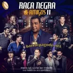 Download CD Raça Negra e Amigos II (Ao Vivo) (2017) grátis