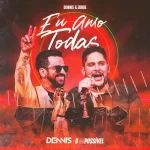 Download música Eu Amo Todas – Dennis ft. Jorge (2021) grátis