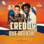 Download música Credo! Que Delícia! - Felipe Araújo ft. Pixote (2021) grátis