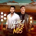 Download música Nunca Vai Ser Nós – Murilo Huff ft. Zé Vaqueiro (2021) grátis