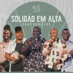 Download música Solidão em Alta – Grupo Razão ft. Péricles (2021) grátis