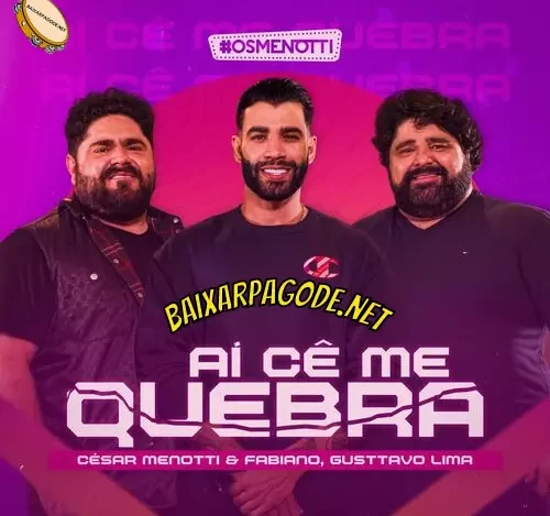 Download música Aí Cê Me Quebra – César Menotti & Fabiano ft. Gusttavo Lima (2022) grátis
