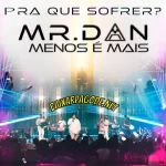 Download música Pra Que Sofrer? - Mr. Dan e Menos é Mais (2022) grátis