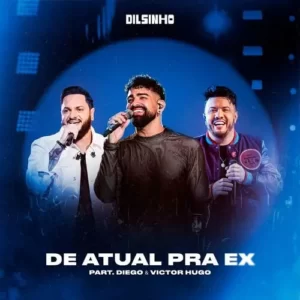 Download música De Atual Pra Ex – Dilsinho e Diego e Victor Hugo (2023) grátis