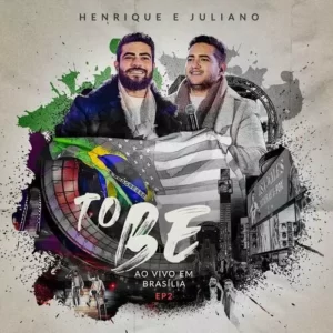 Download EP2 Henrique e Juliano – To Be Ao Vivo em Brasília (2023) grátis