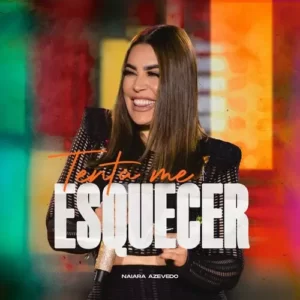 Download música Tenta Me Esquecer – Naiara Azevedo (2023) grátis