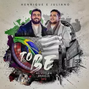 Download EP3 Henrique e Juliano – To Be Ao Vivo em Brasília (2023) grátis