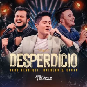 Download música Desperdício (Ao Vivo) - Hugo Henrique e Matheus e Kauan (2023) grátis