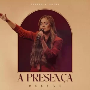 Download CD Gabriela Rocha - A Presença (De Luxe) (2023) grátis