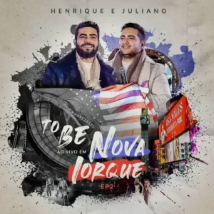 Download EP2 Henrique e Juliano – To Be Ao Vivo Em Nova Iorque (2023) grátis