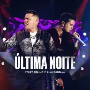 Download música Última Noite - Felipe Araújo e Luan Santana (2023) grátis