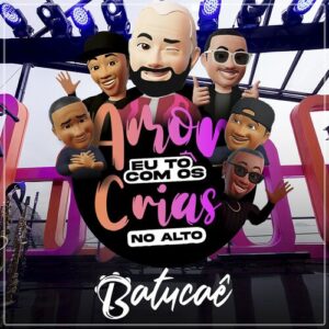 Download CD Batucaê - Amor Eu Tô Com Os Crias No Alto (2023) grátis