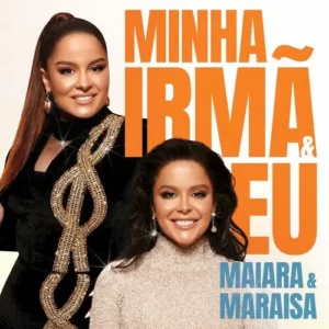 Download música Minha Irmã e Eu - Maiara e Maraisa (2024) grátis