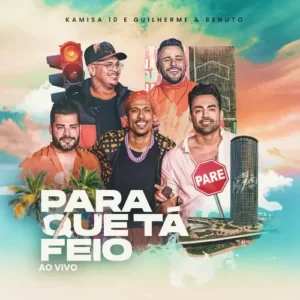 Download música Para Que Tá Feio - Kamisa 10 e Guilherme e Benuto (2023) grátis