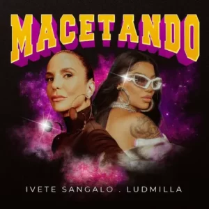 Download música Macetando - Ivete Sangalo e Ludmilla (2023) grátis