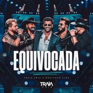 Download música Equivocada - Traia Véia e Gusttavo Lima (2024) grátis