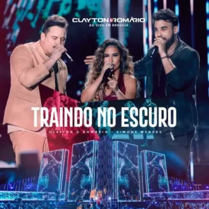 Download música Traindo No Escuro - Clayton e Romário e Simone Mendes (2024) grátis